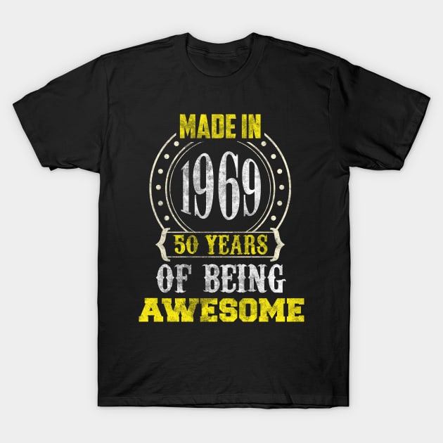 Made In 1969 50 Years Of Being Awesome Birthday T-Shirt by TeeShirt_Expressive